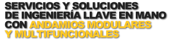 Servicios y soluciones llave en mano con andamios modulares y multi-funcionales